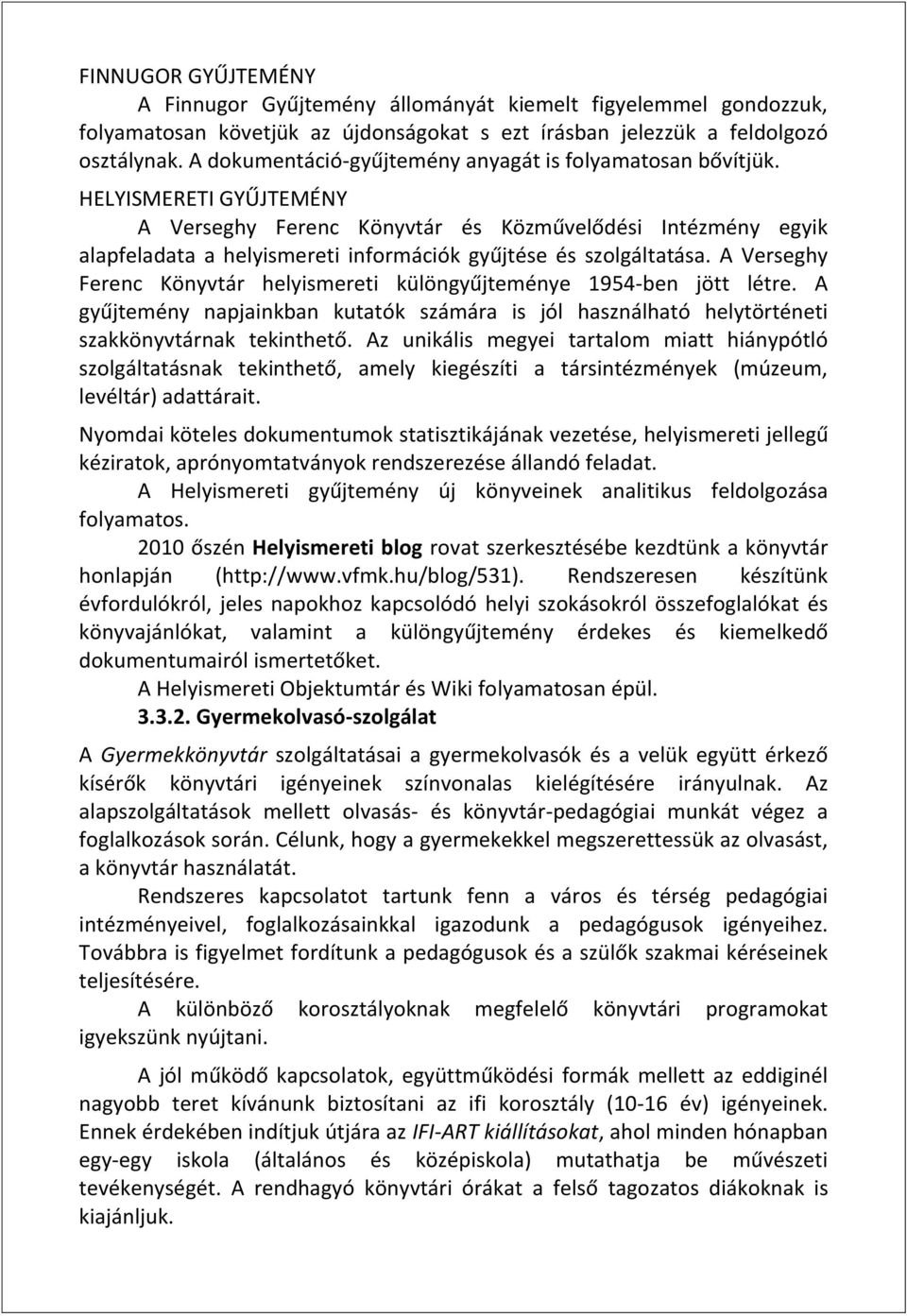 HELYISMERETI GYŰJTEMÉNY A Verseghy Ferenc Könyvtár és Közművelődési Intézmény egyik alapfeladata a helyismereti információk gyűjtése és szolgáltatása.