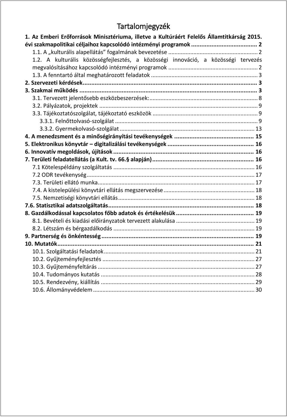 Szervezeti kérdések... 3 3. Szakmai működés... 3 3.1. Tervezett jelentősebb eszközbeszerzések:... 8 3.2. Pályázatok, projektek... 9 3.3. Tájékoztatószolgálat, tájékoztató eszközök... 9 3.3.1. Felnőttolvasó-szolgálat.