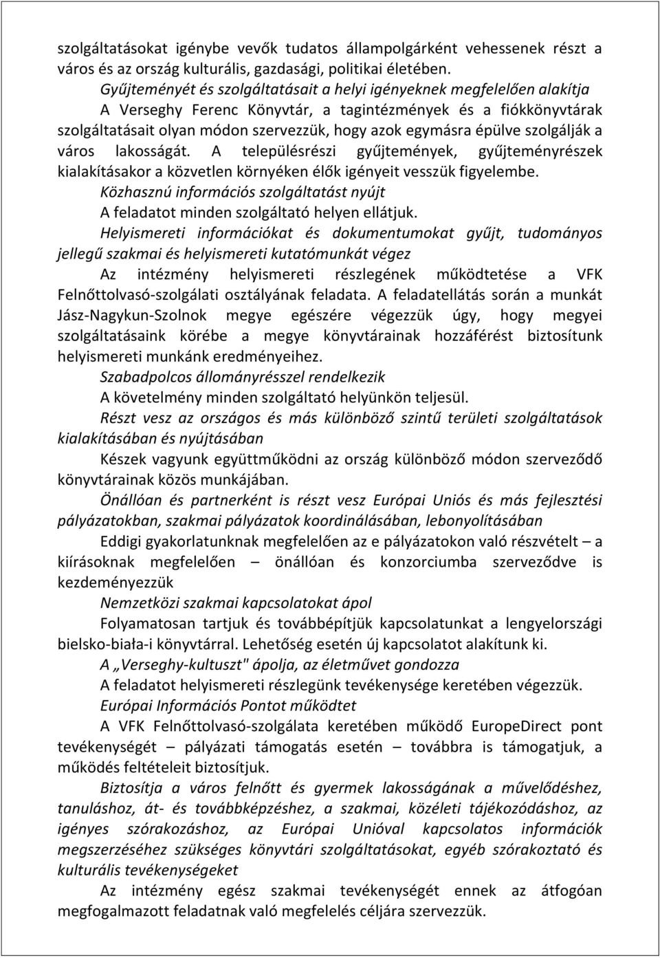 épülve szolgálják a város lakosságát. A településrészi gyűjtemények, gyűjteményrészek kialakításakor a közvetlen környéken élők igényeit vesszük figyelembe.