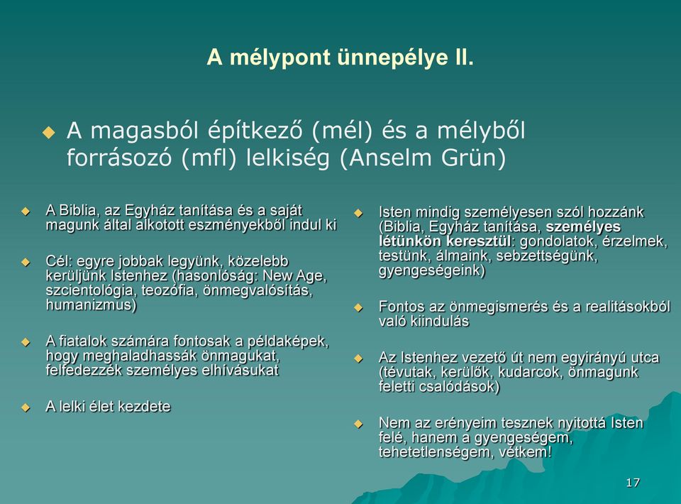 kerüljünk Istenhez (hasonlóság: New Age, szcientológia, teozófia, önmegvalósítás, humanizmus) A fiatalok számára fontosak a példaképek, hogy meghaladhassák önmagukat, felfedezzék személyes