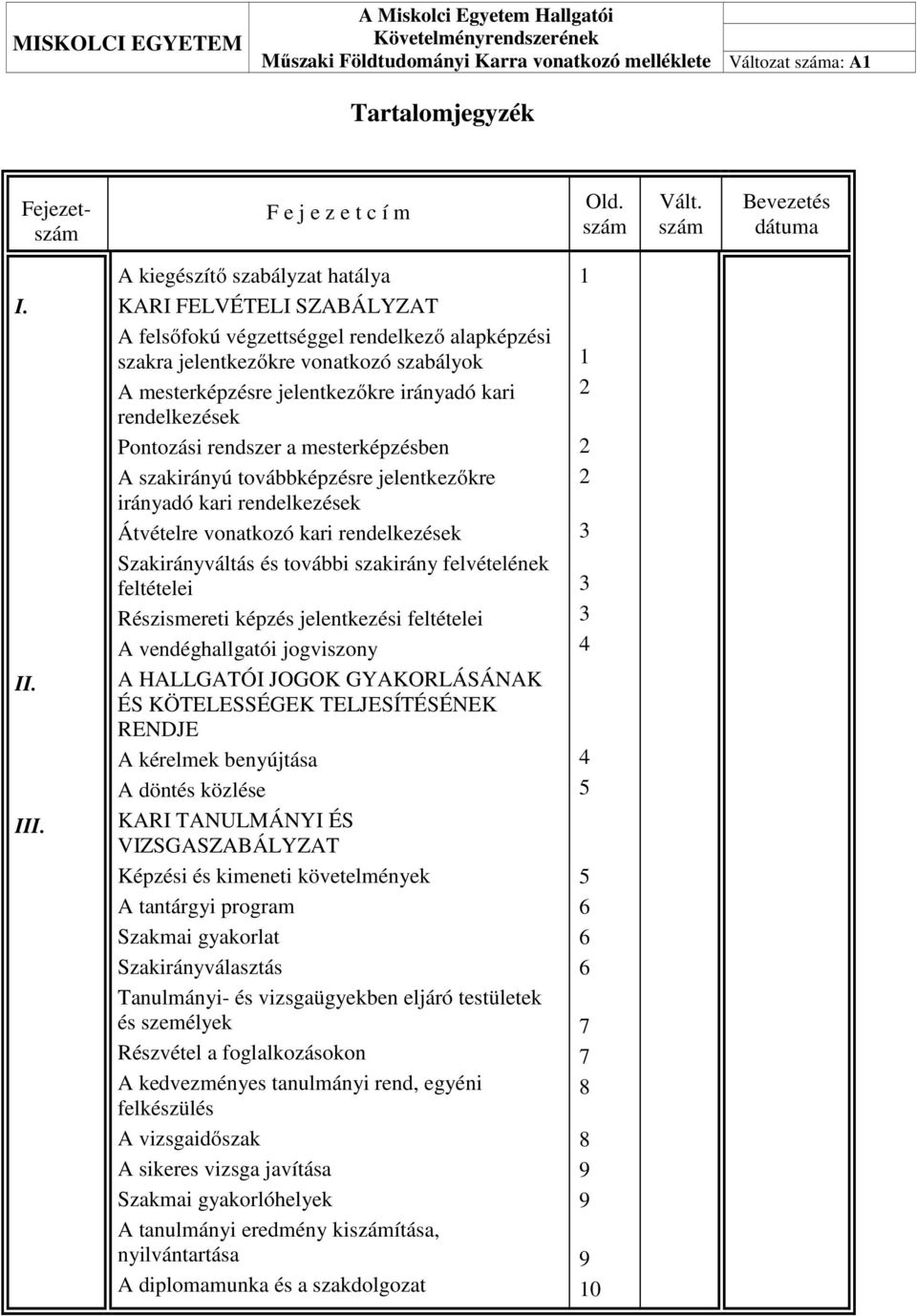 rendelkezések Pontozási rendszer a mesterképzésben A szakirányú továbbképzésre jelentkezőkre irányadó kari rendelkezések Átvételre vonatkozó kari rendelkezések Szakirányváltás és további szakirány