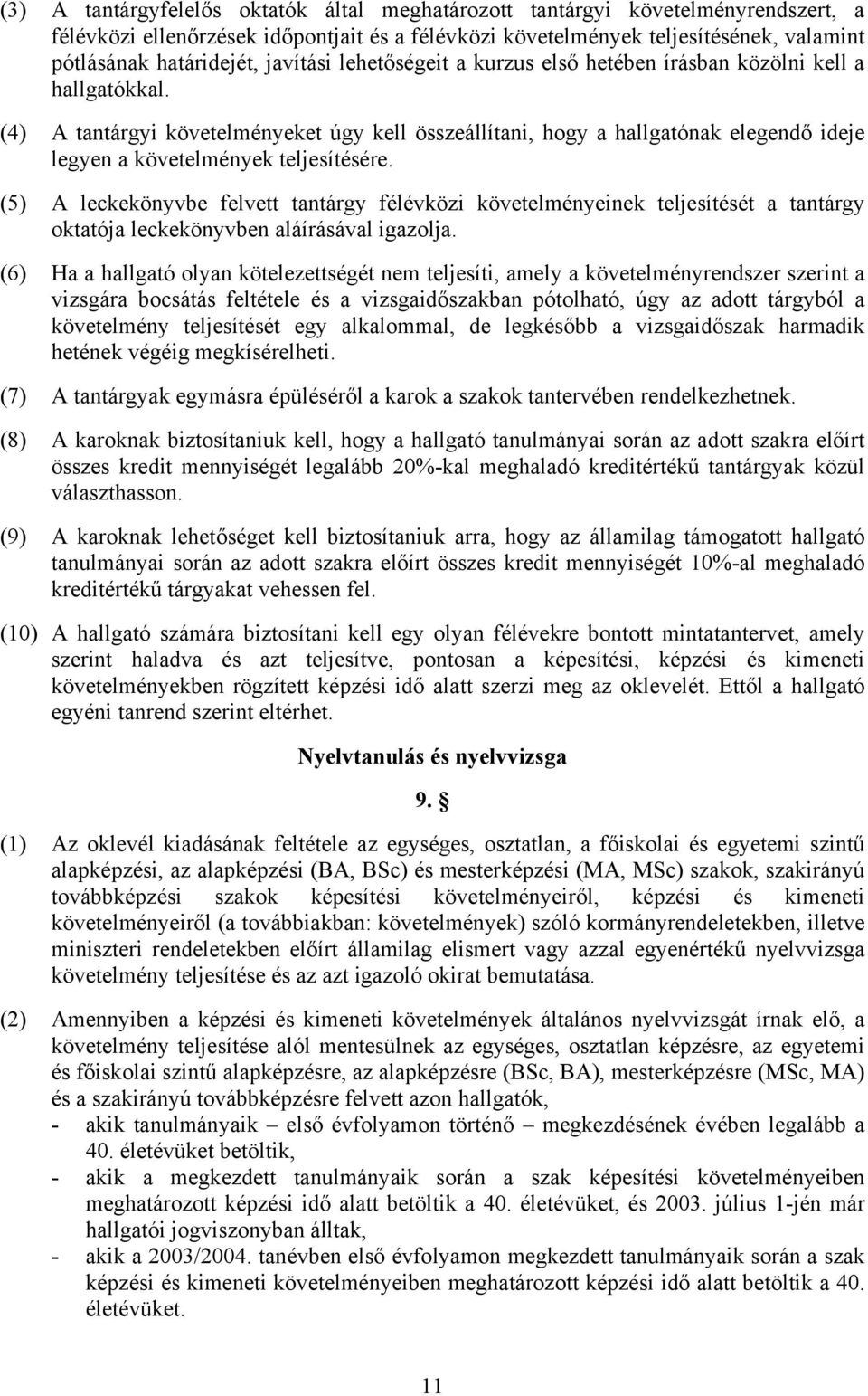 (4) A tantárgyi követelményeket úgy kell összeállítani, hogy a hallgatónak elegendő ideje legyen a követelmények teljesítésére.