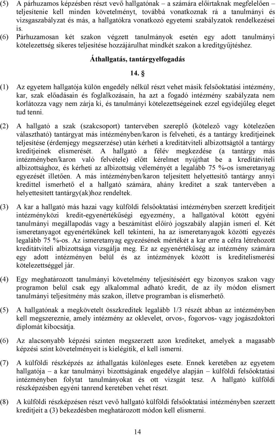 (6) Párhuzamosan két szakon végzett tanulmányok esetén egy adott tanulmányi kötelezettség sikeres teljesítése hozzájárulhat mindkét szakon a kreditgyűjtéshez. Áthallgatás, tantárgyelfogadás 14.