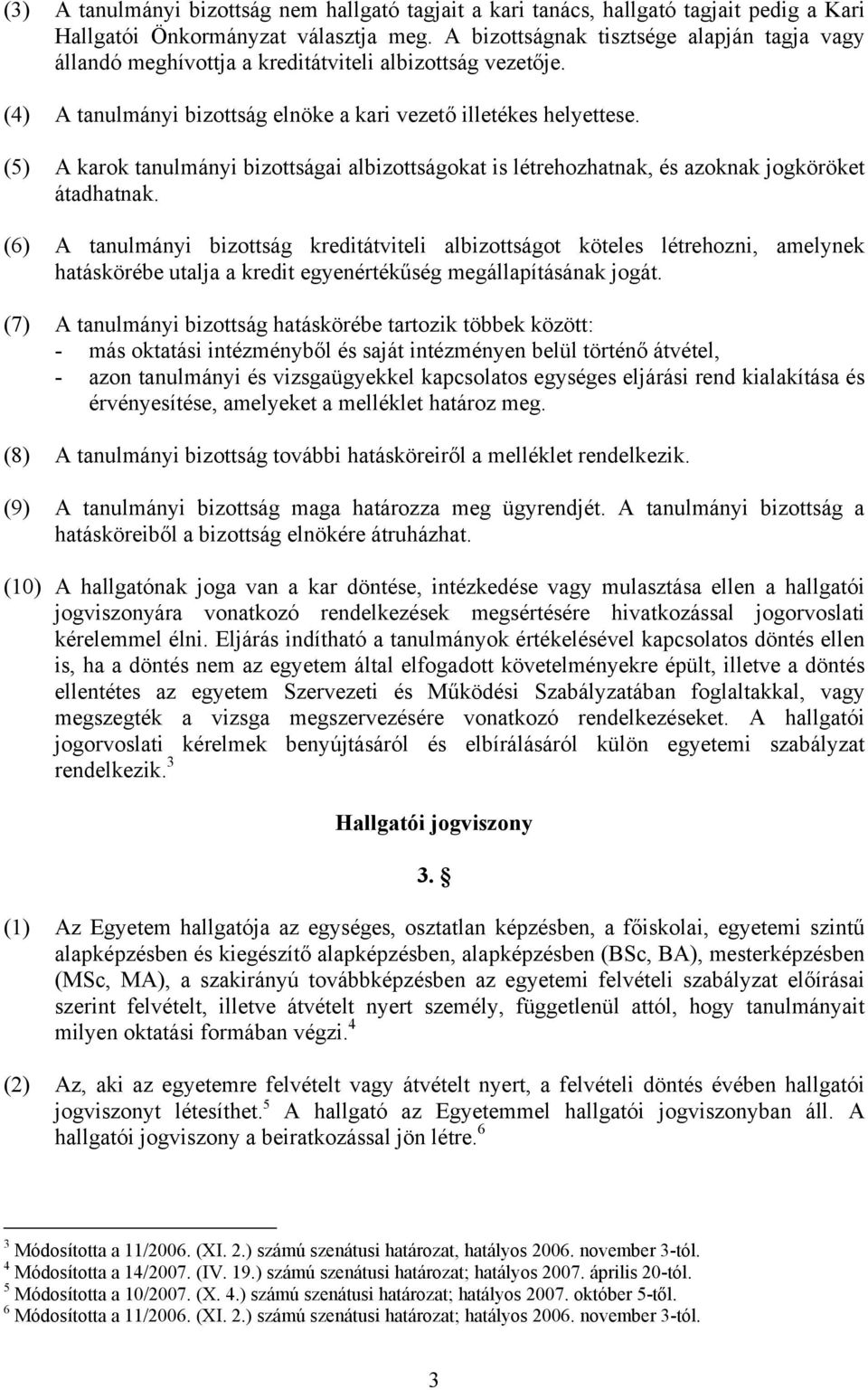 (5) A karok tanulmányi bizottságai albizottságokat is létrehozhatnak, és azoknak jogköröket átadhatnak.