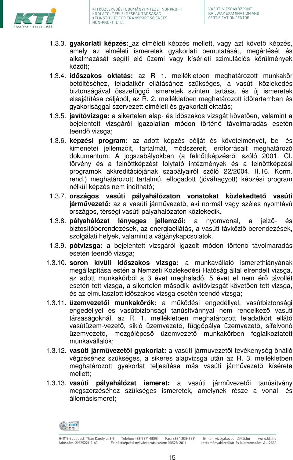 mellékletben meghatározott munkakör betöltéséhez, feladatkör ellátásához szükséges, a vasúti közlekedés biztonságával összefüggő ismeretek szinten tartása, és új ismeretek elsajátítása céljából, az R.