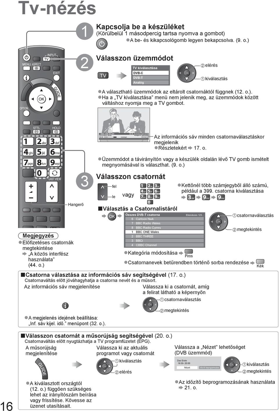 TEXT STTL INDEX HOLD ghi pqrs REC abc jkl tuv PROGRAMME DVD/VCR def mno wxyz LAST VIEW Megjegyzés Előfizetéses csatornák megtekintése A közös interfész használata (44. o.