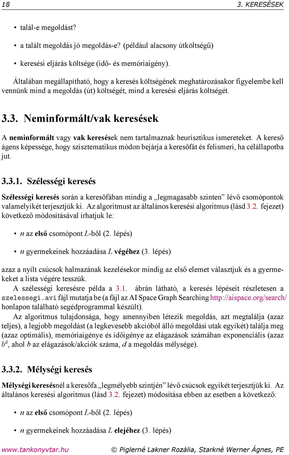 3. Neminformált/vak keresések A neminformált vagy vak keresések nem tartalmaznak heurisztikus ismereteket.