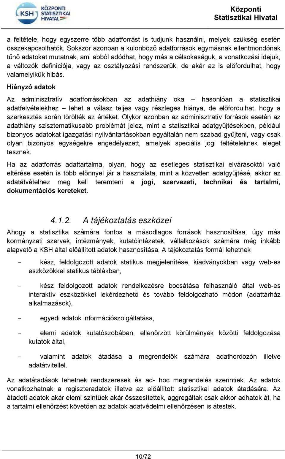 osztályozási rendszerük, de akár az is előfordulhat, hogy valamelyikük hibás.