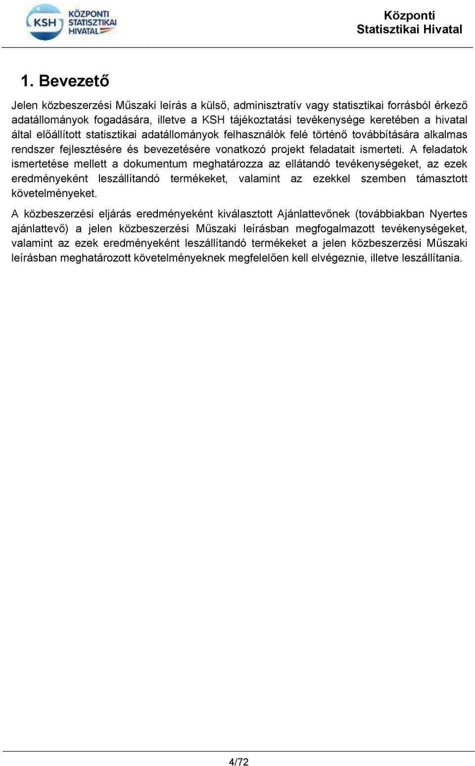 A feladatok ismertetése mellett a dokumentum meghatározza az ellátandó tevékenységeket, az ezek eredményeként leszállítandó termékeket, valamint az ezekkel szemben támasztott követelményeket.