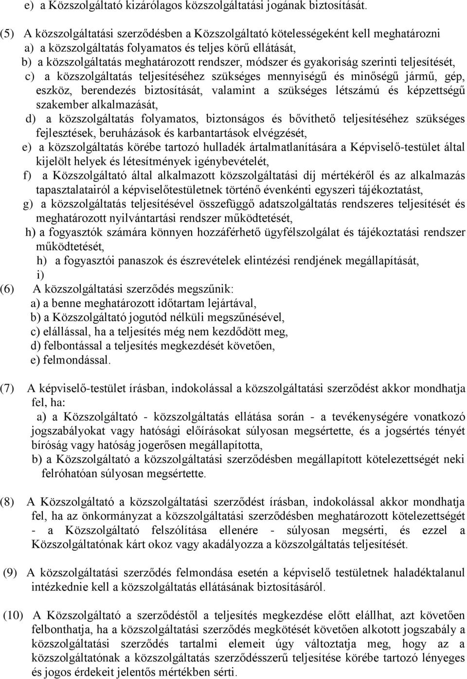 és gyakoriság szerinti teljesítését, c) a közszolgáltatás teljesítéséhez szükséges mennyiségű és minőségű jármű, gép, eszköz, berendezés biztosítását, valamint a szükséges létszámú és képzettségű