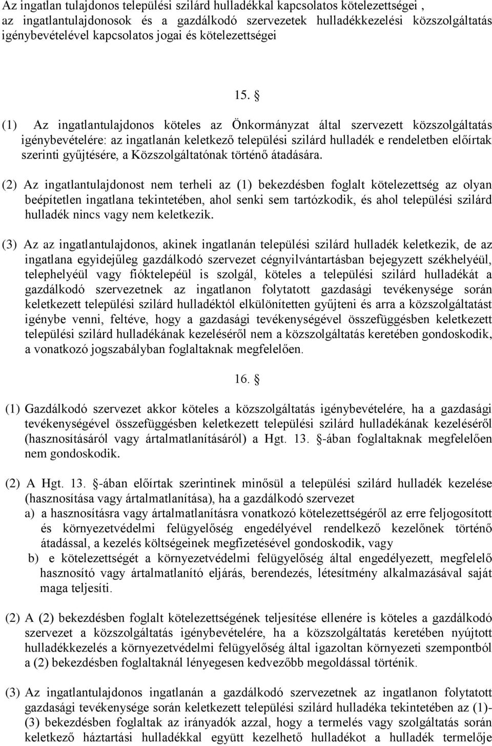 (1) Az ingatlantulajdonos köteles az Önkormányzat által szervezett közszolgáltatás igénybevételére: az ingatlanán keletkező települési szilárd hulladék e rendeletben előírtak szerinti gyűjtésére, a