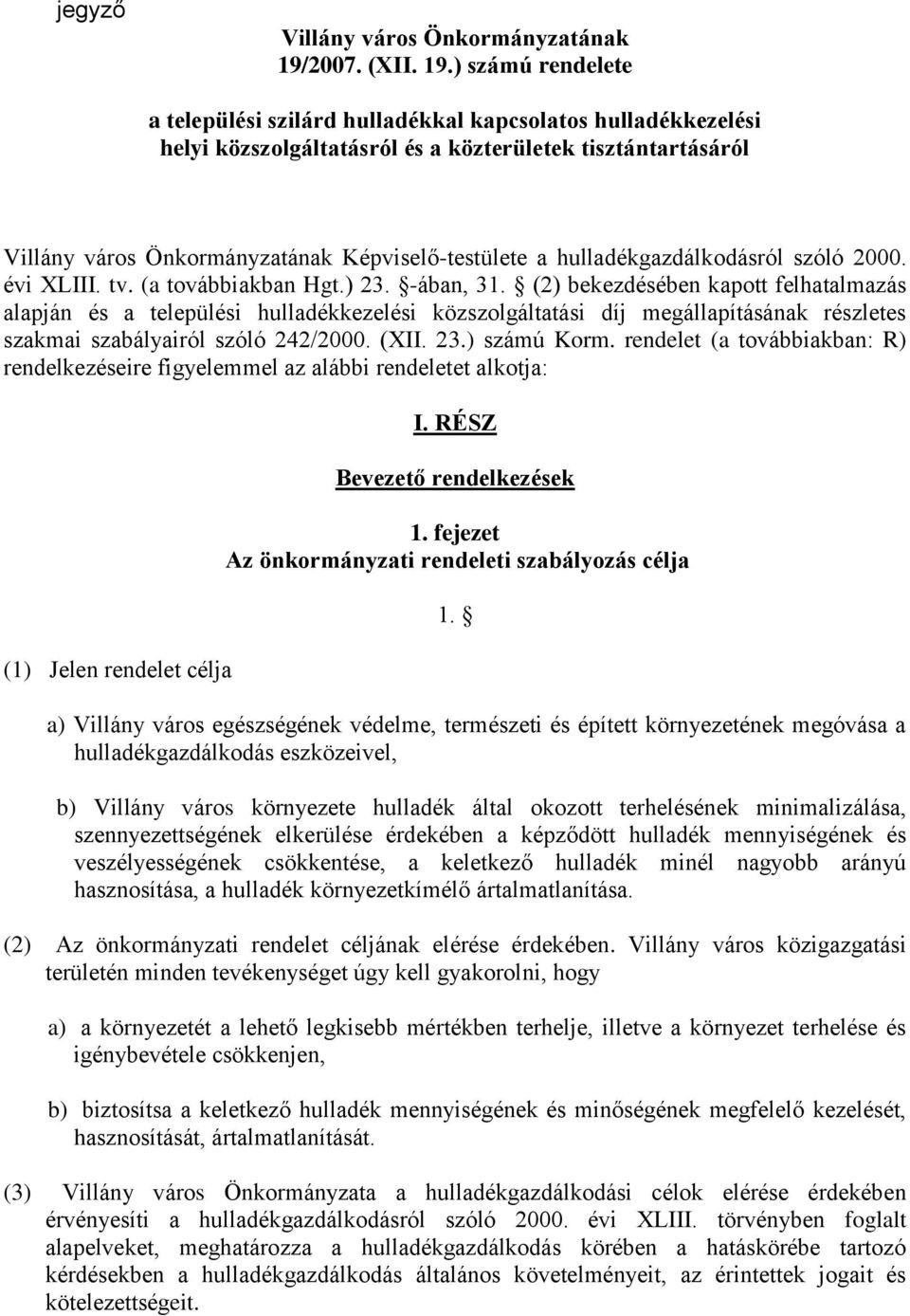 ) számú rendelete a települési szilárd hulladékkal kapcsolatos hulladékkezelési helyi közszolgáltatásról és a közterületek tisztántartásáról Villány város Önkormányzatának Képviselő-testülete a