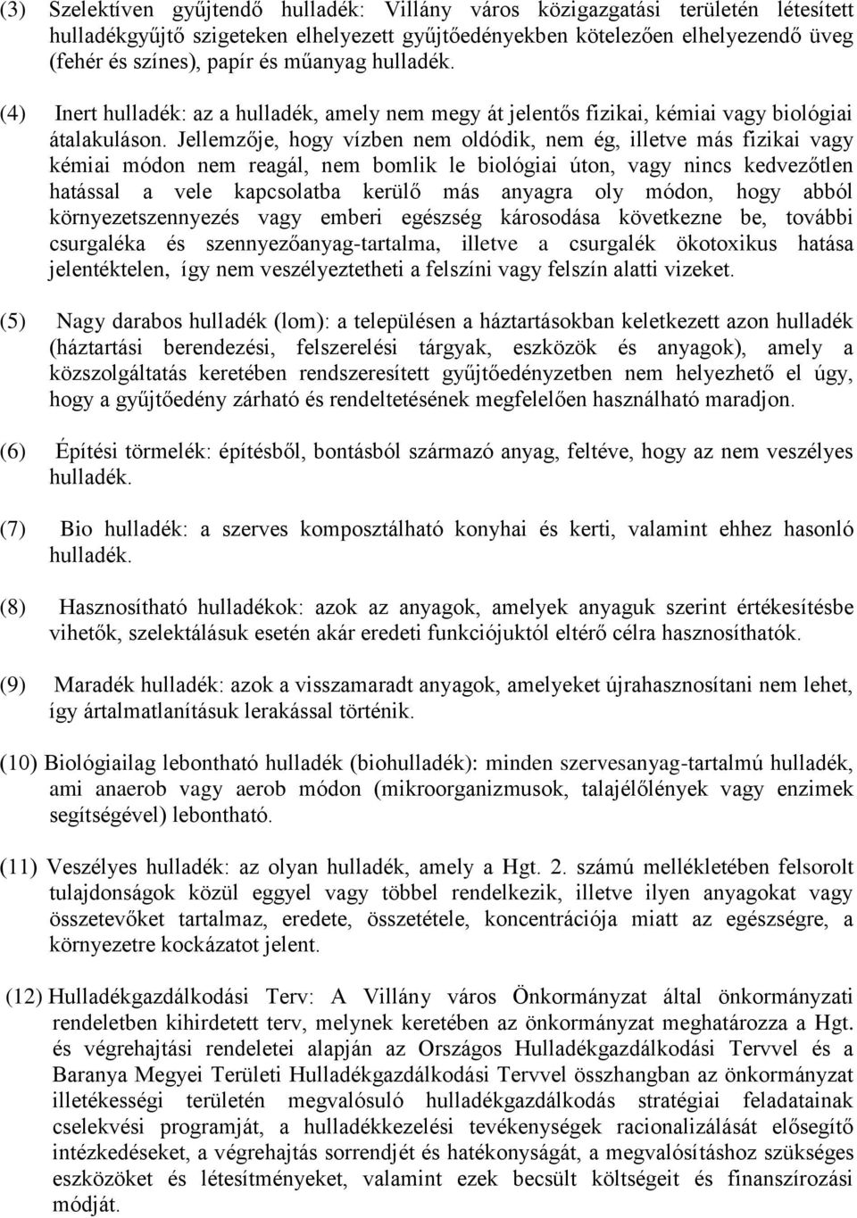 Jellemzője, hogy vízben nem oldódik, nem ég, illetve más fizikai vagy kémiai módon nem reagál, nem bomlik le biológiai úton, vagy nincs kedvezőtlen hatással a vele kapcsolatba kerülő más anyagra oly