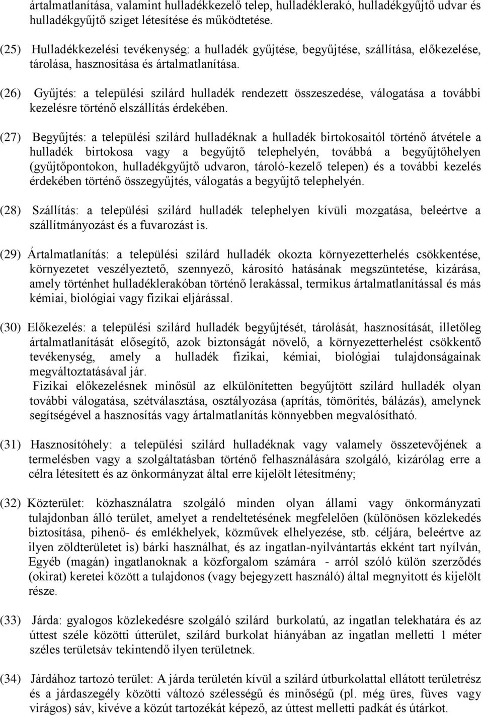 (26) Gyűjtés: a települési szilárd hulladék rendezett összeszedése, válogatása a további kezelésre történő elszállítás érdekében.