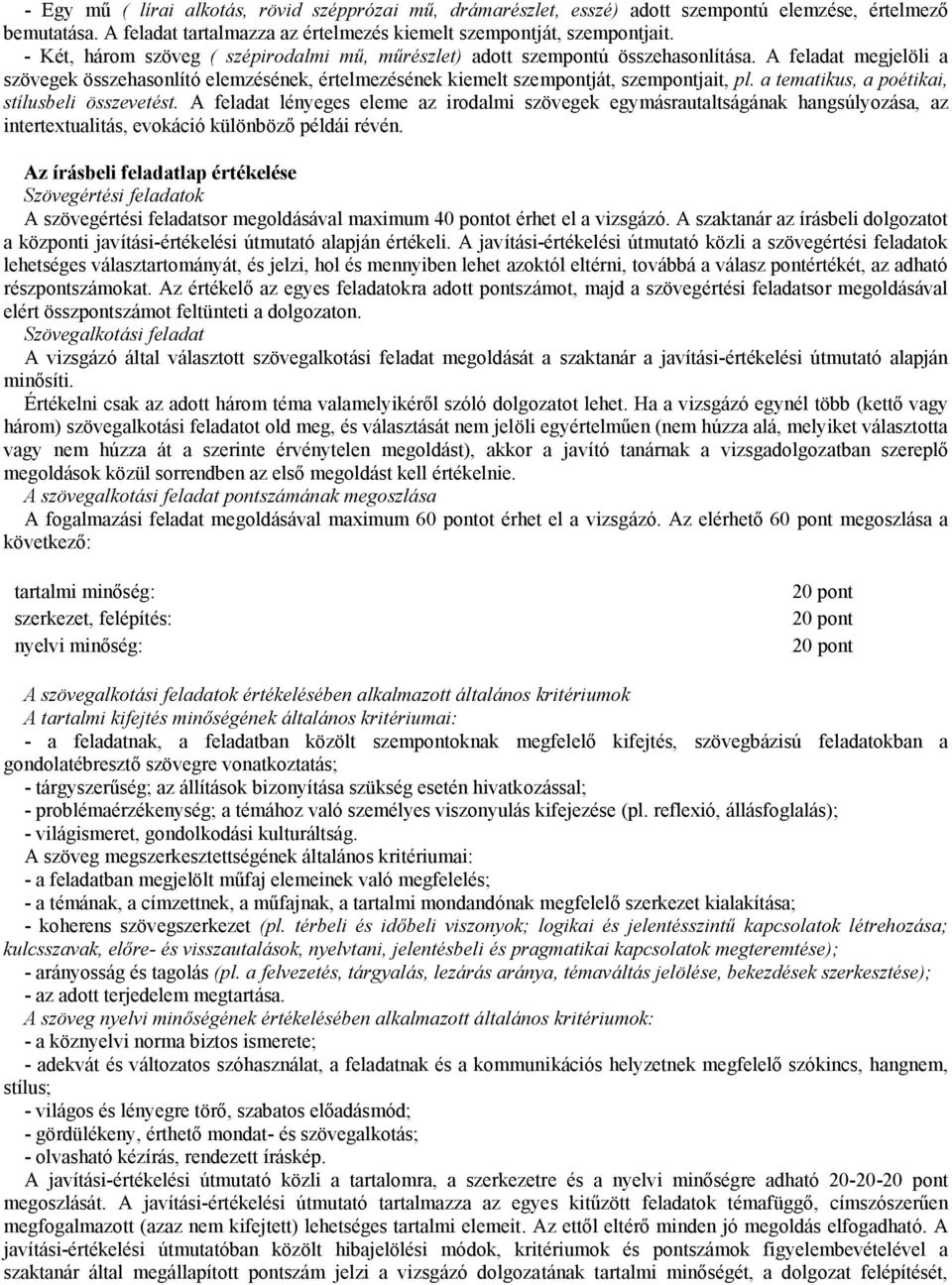 a tematikus, a poétikai, stílusbeli összevetést. A feladat lényeges eleme az irodalmi szövegek egymásrautaltságának hangsúlyozása, az intertextualitás, evokáció különböző példái révén.