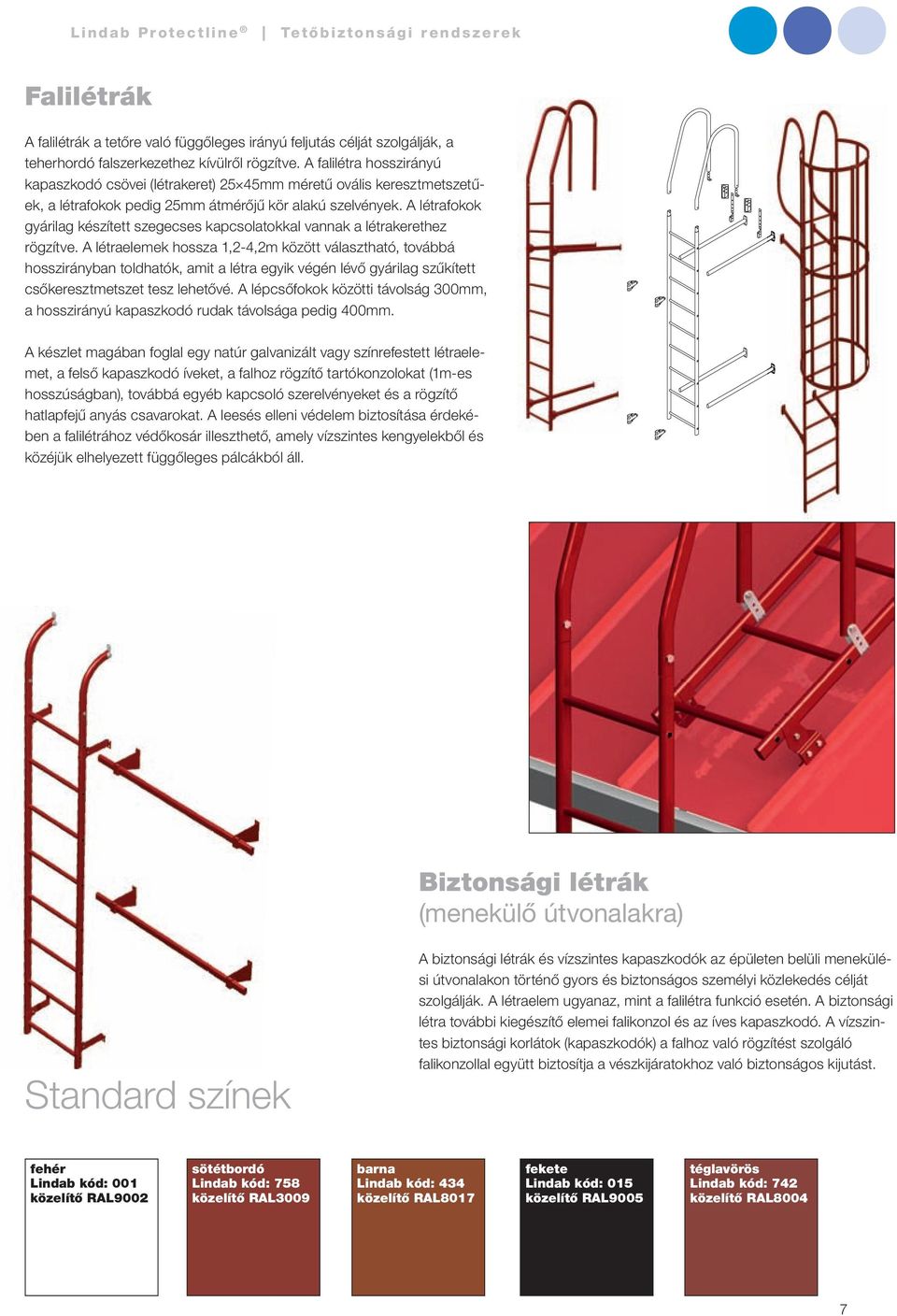 A létrafokok gyárilag készített szegecses kapcsolatokkal vannak a létrakerethez rögzítve.