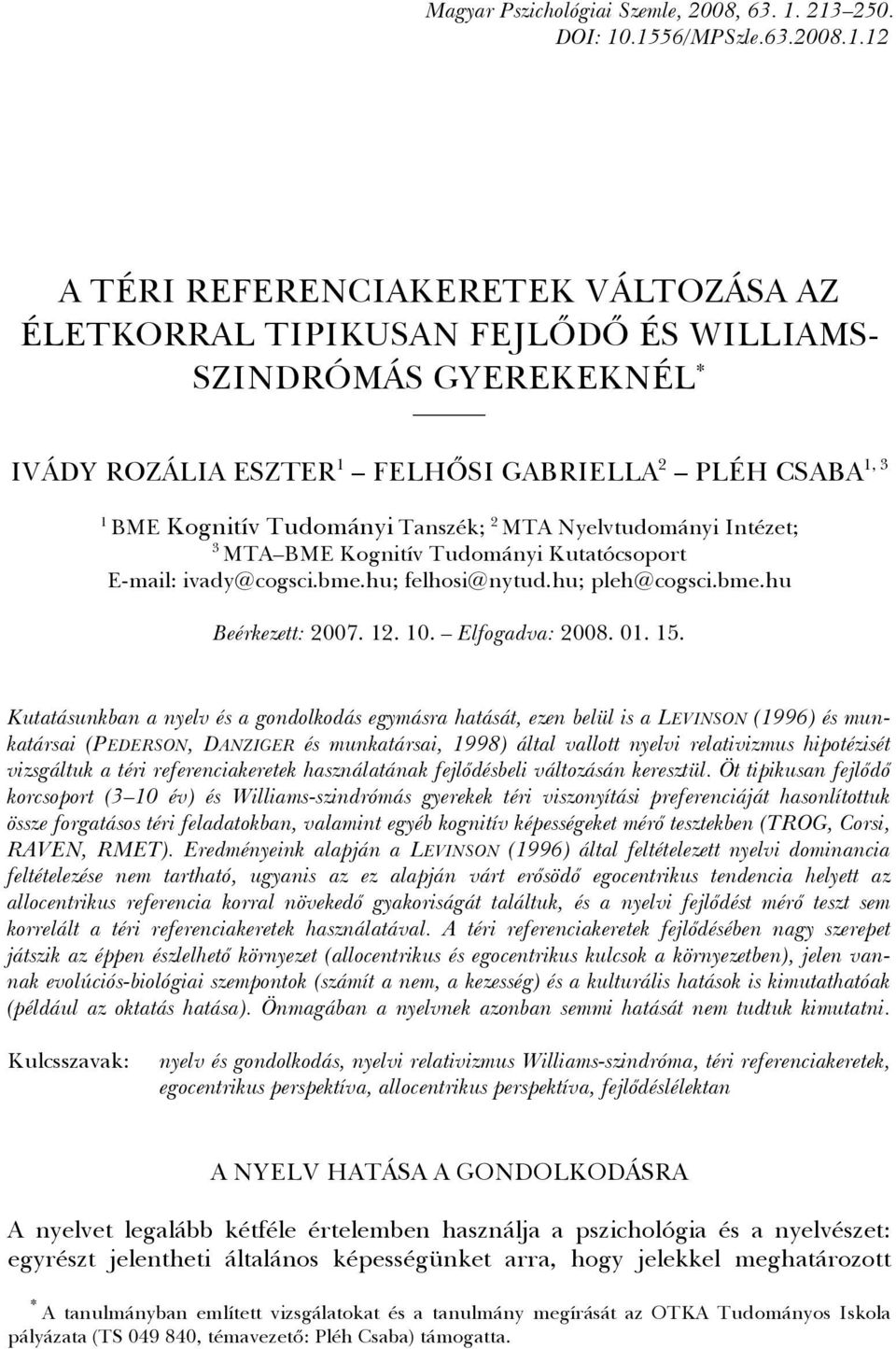 MTA Nyelvtudományi Intézet; 3 MTA BME Kognitív Tudományi Kutatócsoport E-mail: ivady@cogsci.bme.hu; felhosi@nytud.hu; pleh@cogsci.bme.hu Beérkezett: 2007. 12. 10. Elfogadva: 2008. 01. 15.