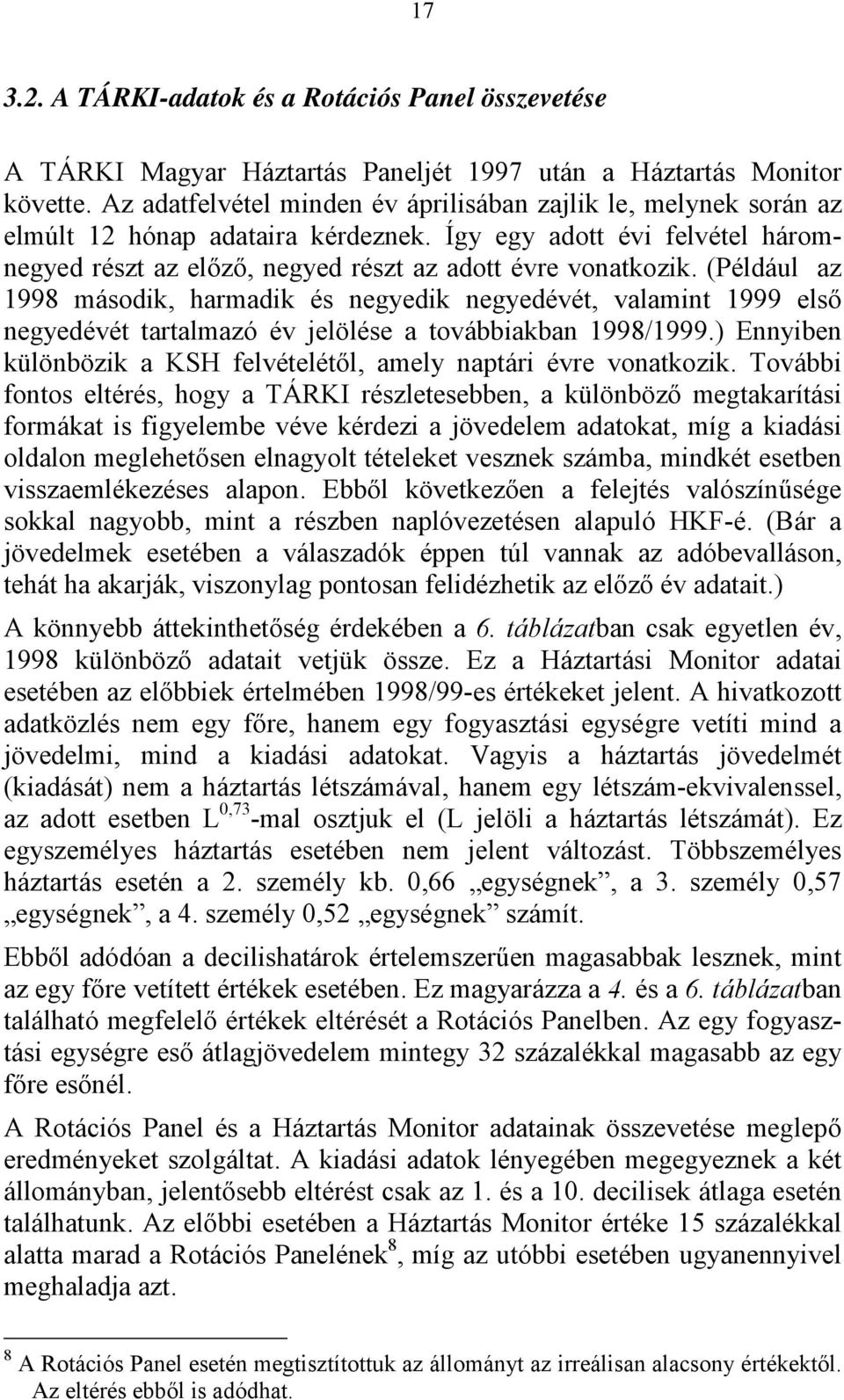 (Például az 1998 második, harmadik és negyedik negyedévét, valamint 1999 első negyedévét tartalmazó év jelölése a továbbiakban 1998/1999.