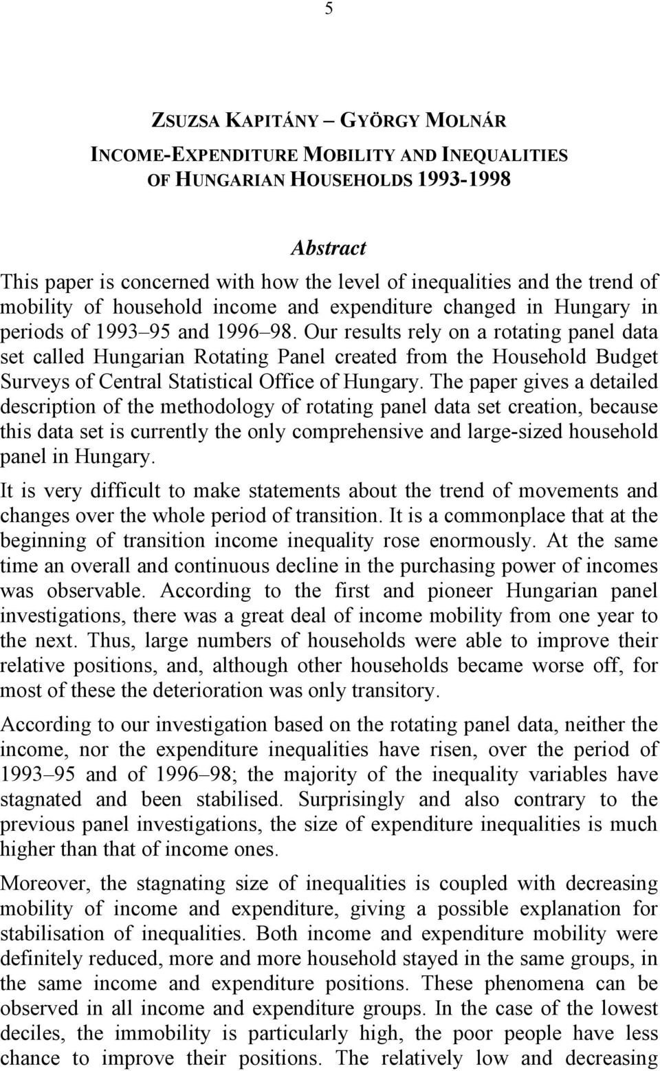 Our results rely on a rotating panel data set called Hungarian Rotating Panel created from the Household Budget Surveys of Central Statistical Office of Hungary.