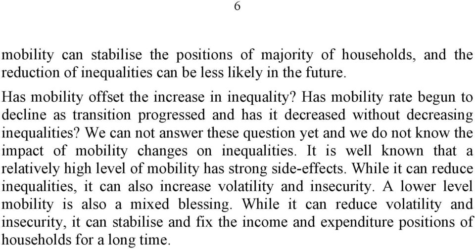 We can not answer these question yet and we do not know the impact of mobility changes on inequalities. It is well known that a relatively high level of mobility has strong side-effects.