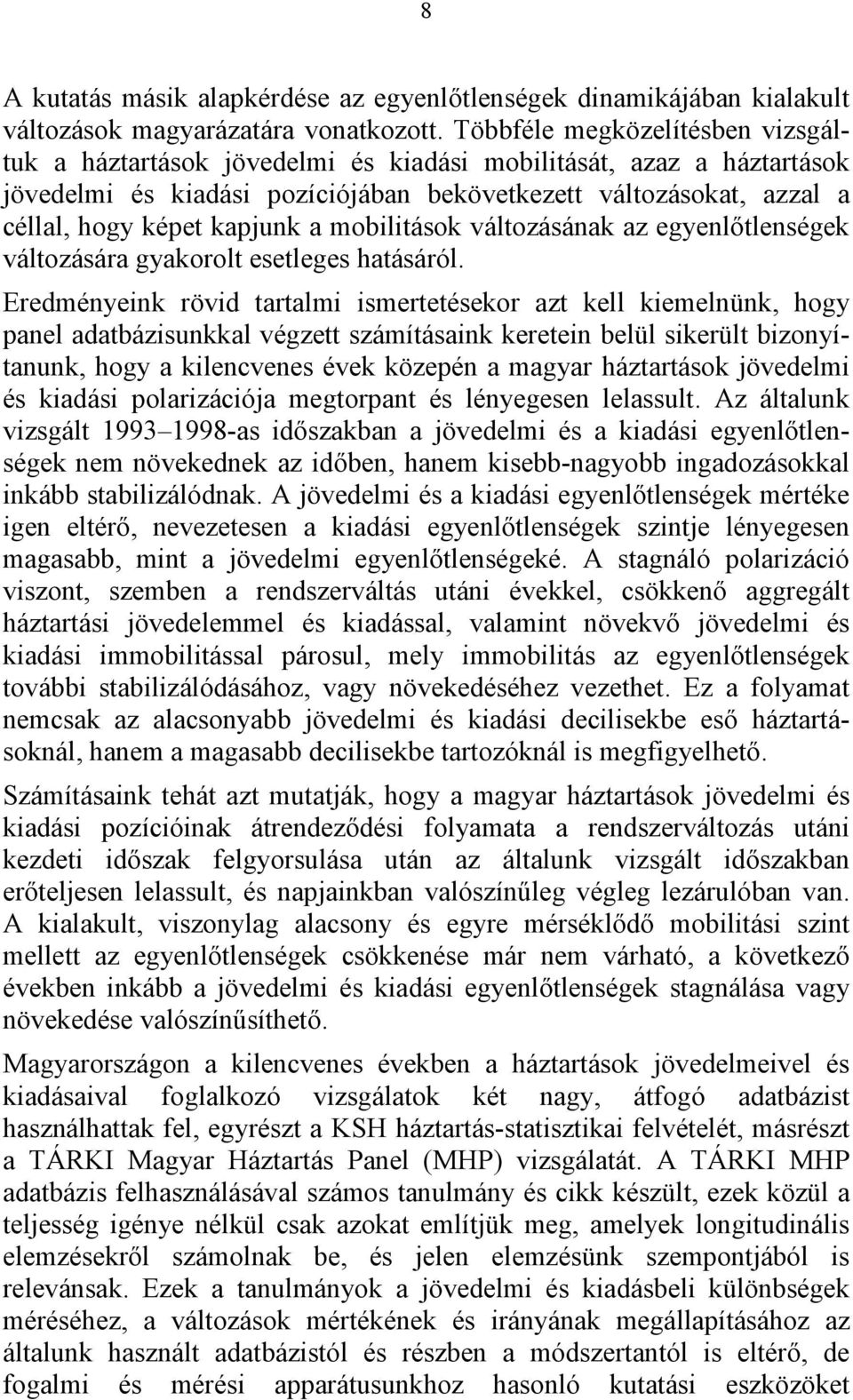 a mobilitások változásának az egyenlőtlenségek változására gyakorolt esetleges hatásáról.