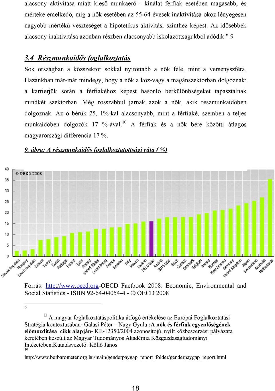 4 Részmunkaidős foglalkoztatás Sok országban a közszektor sokkal nyitottabb a nők felé, mint a versenyszféra.