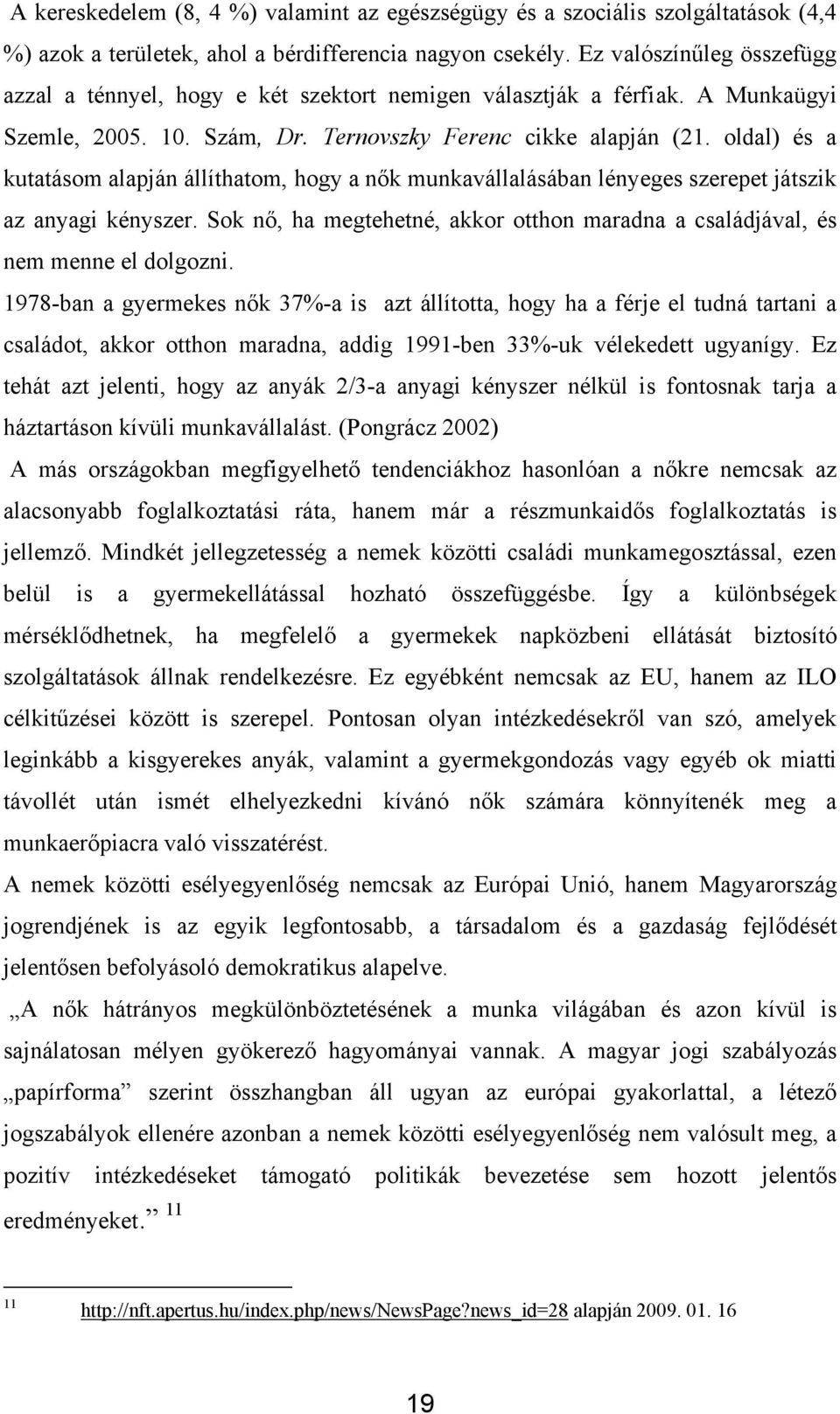 oldal) és a kutatásom alapján állíthatom, hogy a nők munkavállalásában lényeges szerepet játszik az anyagi kényszer.