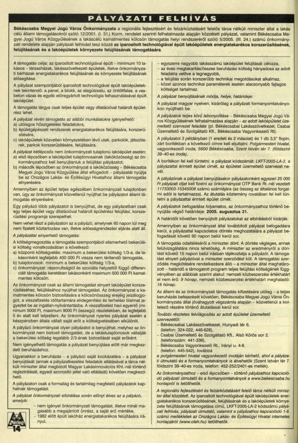 rendelet szerinti felhatalmazás alapján közzétett pályázat, valamint Békéscsaba Megyei Jogú Város Közgyűlésének a lakáscélú kamatmentes kölcsön támogatás helyi rendszeréről szóló 5/2005. (III. 24.