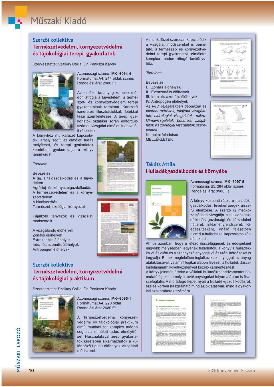 gyakorlatainak tartalmát. Korszerű ismereteit illusztrációkkal, fotókkal teszi szemléletessé. A terepi gyakorlatok oktatása során előforduló számos vizsgálat elméleti tudnivalóit részletezi.