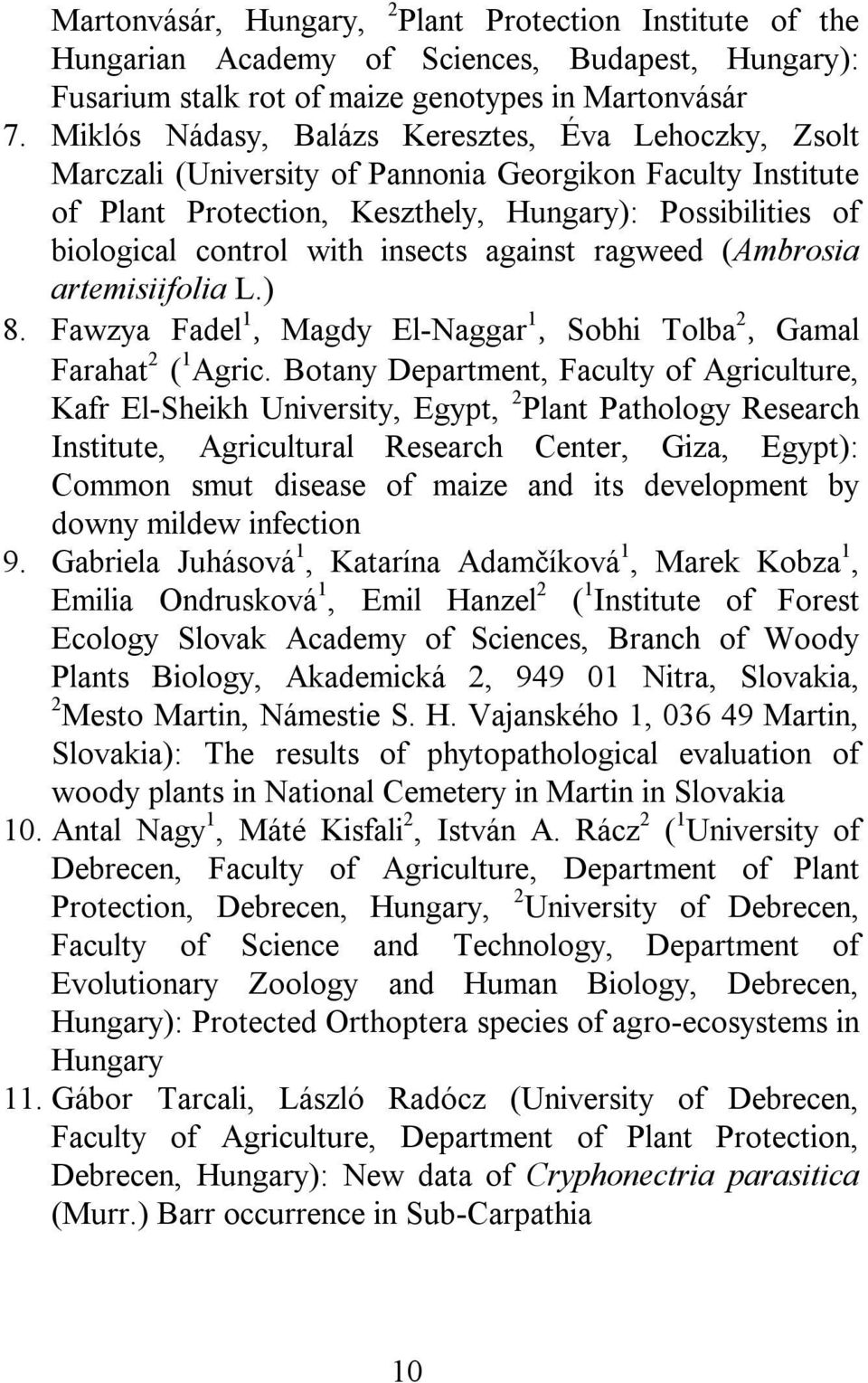 insects against ragweed (Ambrosia artemisiifolia L.) 8. Fawzya Fadel 1, Magdy El-Naggar 1, Sobhi Tolba 2, Gamal Farahat 2 ( 1 Agric.