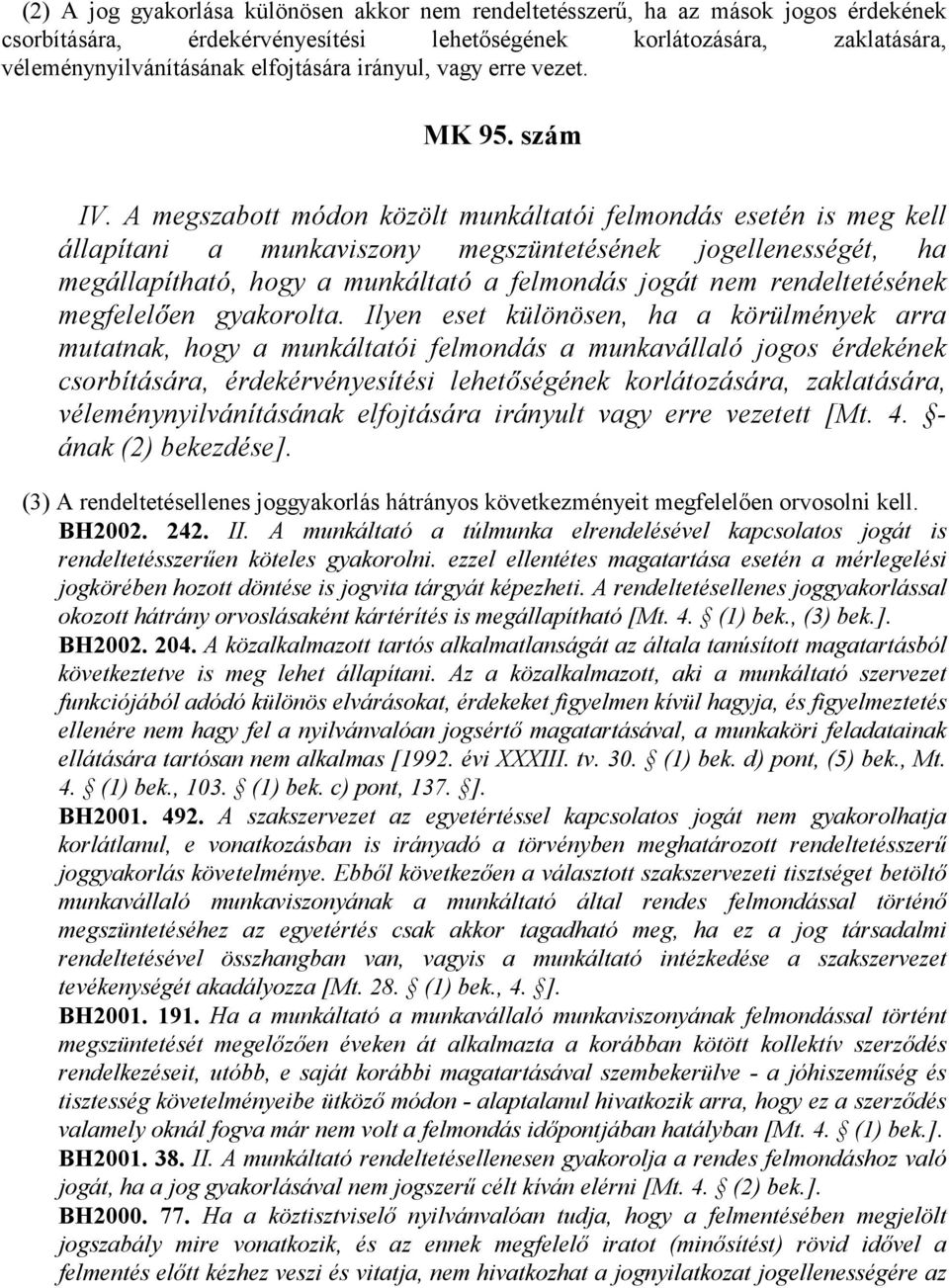 A megszabott módon közölt munkáltatói felmondás esetén is meg kell állapítani a munkaviszony megszüntetésének jogellenességét, ha megállapítható, hogy a munkáltató a felmondás jogát nem