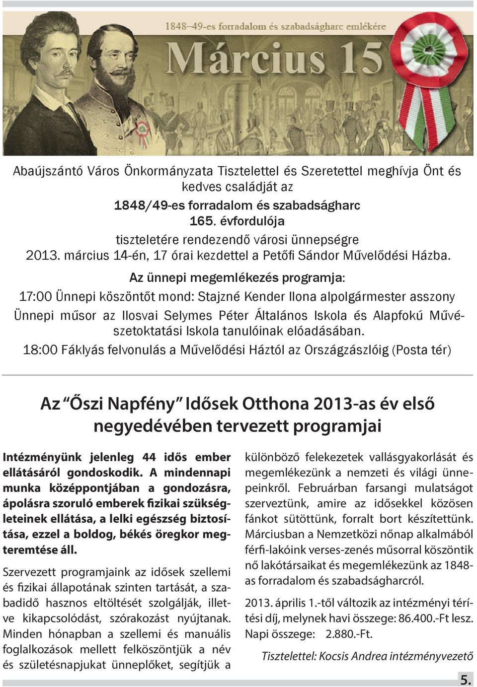 Az ünnepi megemlékezés programja: 17:00 Ünnepi köszöntőt mond: Stajzné Kender Ilona alpolgármester asszony Ünnepi műsor az Ilosvai Selymes Péter Általános Iskola és Alapfokú Művészetoktatási Iskola