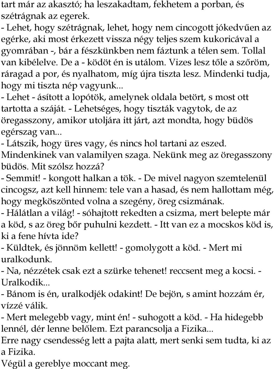 Tollal van kibélelve. De a - ködöt én is utálom. Vizes lesz tıle a szıröm, ráragad a por, és nyalhatom, míg újra tiszta lesz. Mindenki tudja, hogy mi tiszta nép vagyunk.