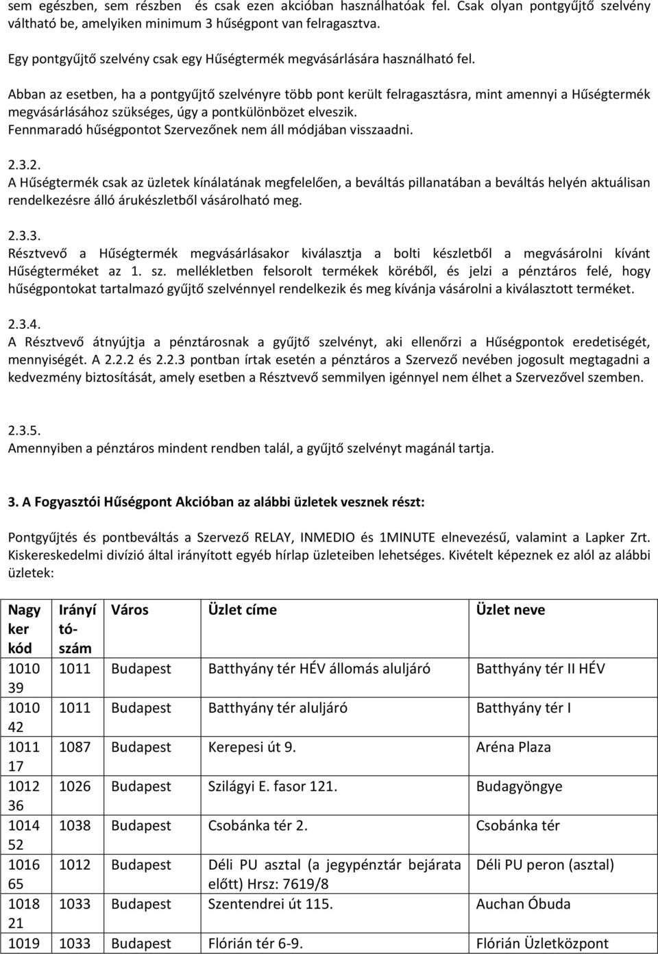 Abban az esetben, ha a pontgyűjtő szelvényre több pont került felragasztásra, mint amennyi a Hűségtermék megvásárlásához szükséges, úgy a pontkülönbözet elveszik.