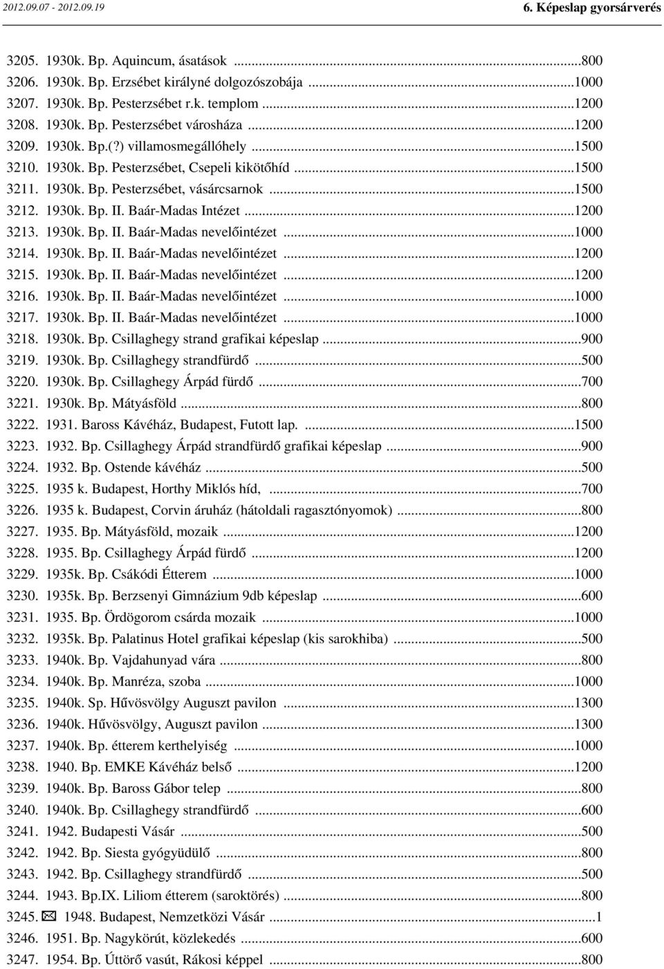 1930k. Bp. II. Baár-Madas nevelőintézet...1000 3214. 1930k. Bp. II. Baár-Madas nevelőintézet...1200 3215. 1930k. Bp. II. Baár-Madas nevelőintézet...1200 3216. 1930k. Bp. II. Baár-Madas nevelőintézet...1000 3217.