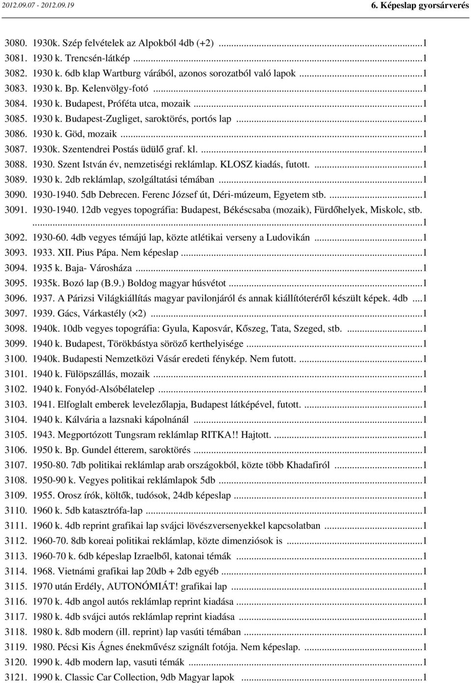 1930. Szent István év, nemzetiségi reklámlap. KLOSZ kiadás, futott....1 3089. 1930 k. 2db reklámlap, szolgáltatási témában...1 3090. 1930-1940. 5db Debrecen.