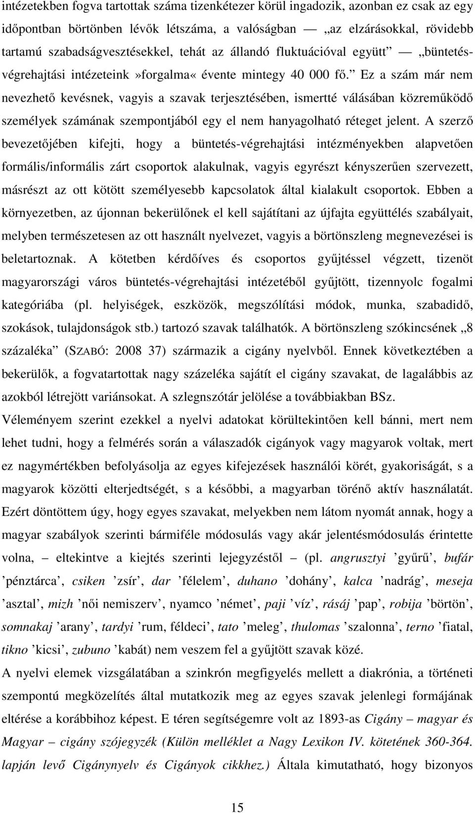 Ez a szám már nem nevezhető kevésnek, vagyis a szavak terjesztésében, ismertté válásában közreműködő személyek számának szempontjából egy el nem hanyagolható réteget jelent.