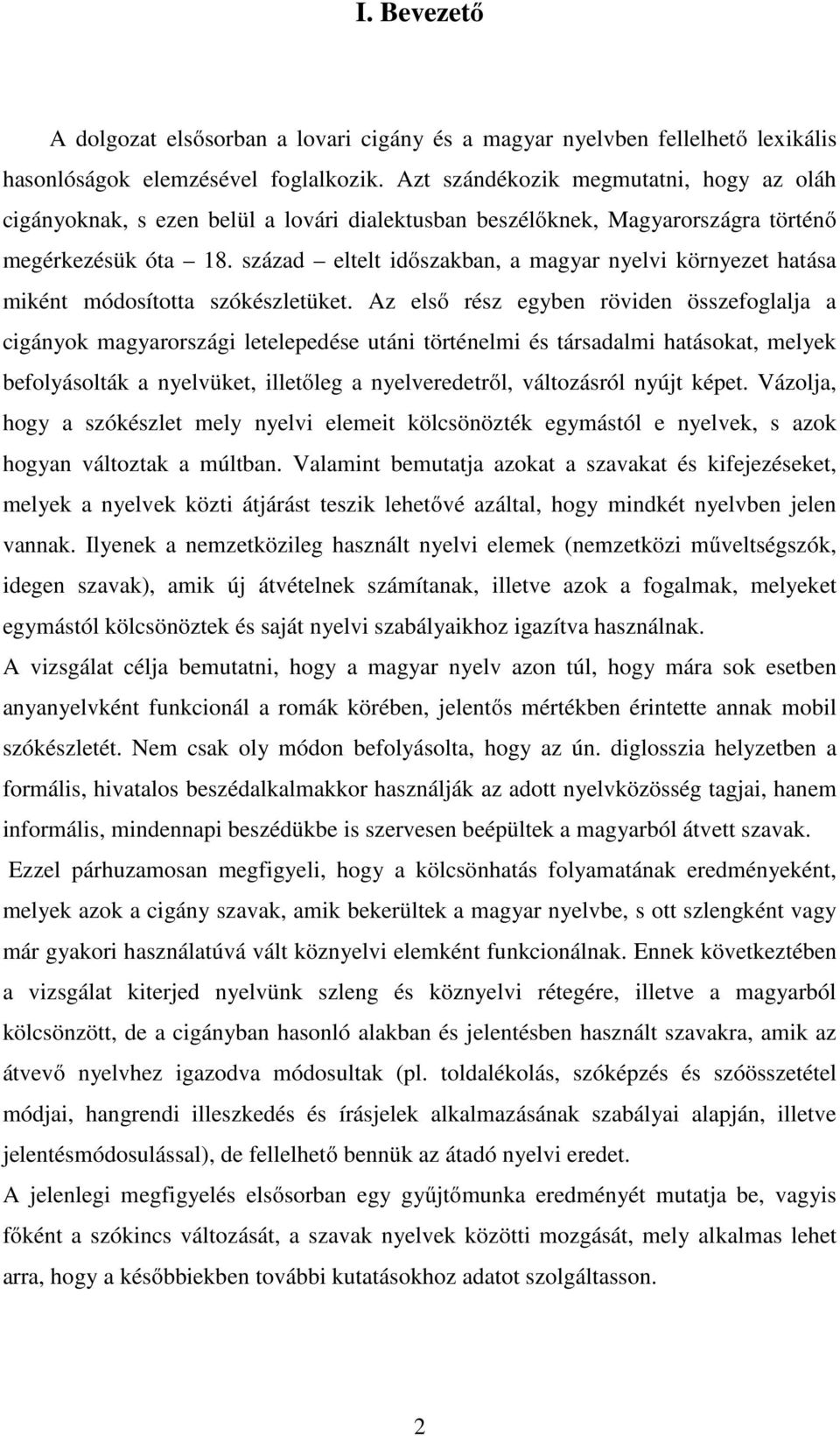 század eltelt időszakban, a magyar nyelvi környezet hatása miként módosította szókészletüket.