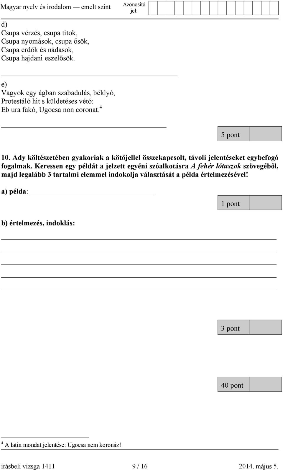 Ady költészetében gyakoriak a kötőjellel összekapcsolt, távoli jelentéseket egybefogó fogalmak.