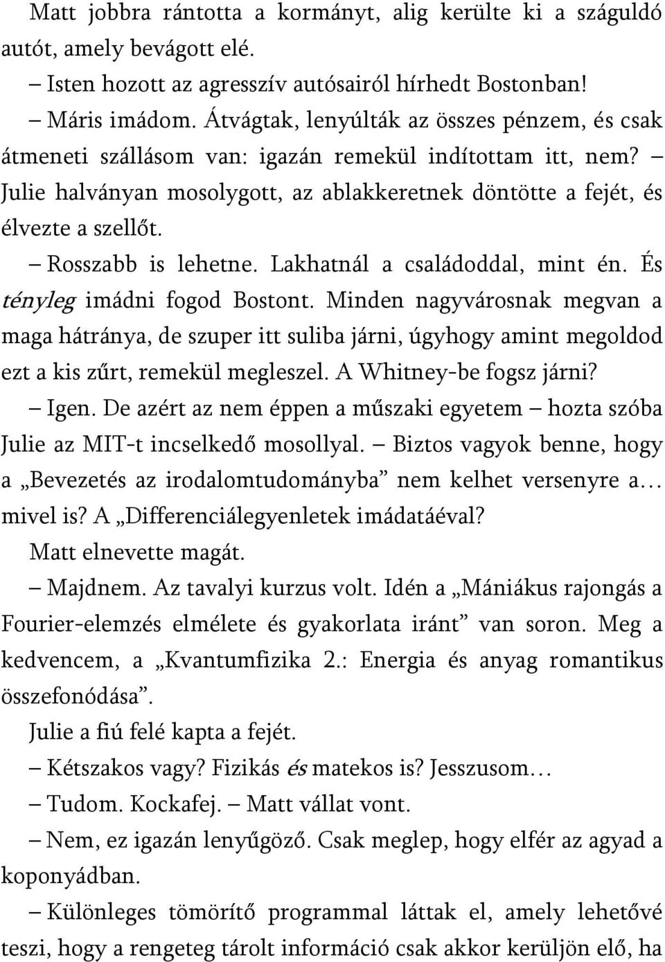 Rosszabb is lehetne. Lakhatnál a családoddal, mint én. És tényleg imádni fogod Bostont.