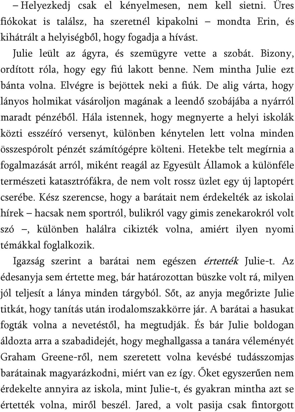 De alig várta, hogy lányos holmikat vásároljon magának a leendő szobájába a nyárról maradt pénzéből.