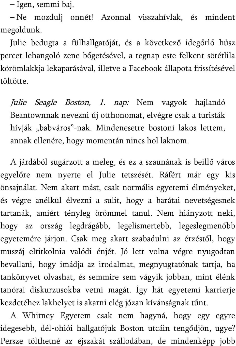 töltötte. Julie Seagle Boston, 1. nap: Nem vagyok hajlandó Beantownnak nevezni új otthonomat, elvégre csak a turisták hívják babváros -nak.