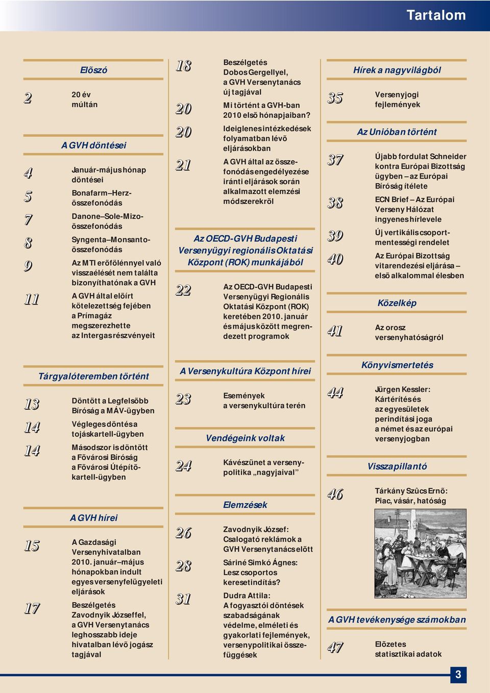 új tagjával Mi történt a GVH-ban 2010 elsõ hónapjaiban?