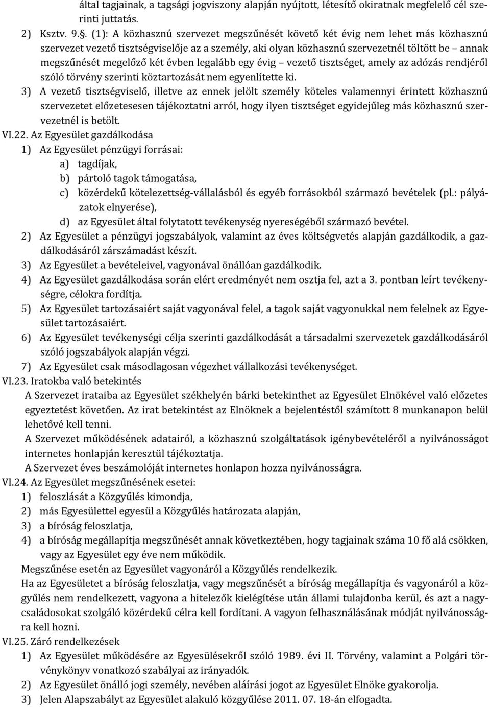 két évben legalább egy évig vezető tisztséget, amely az adózás rendjéről szóló törvény szerinti köztartozását nem egyenlítette ki.