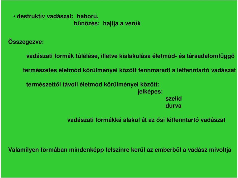 vadászat természettől távoli életmód körülményei között: jelképes: szelíd durva vadászati formákká