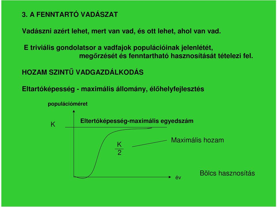 hasznosítását tételezi fel.