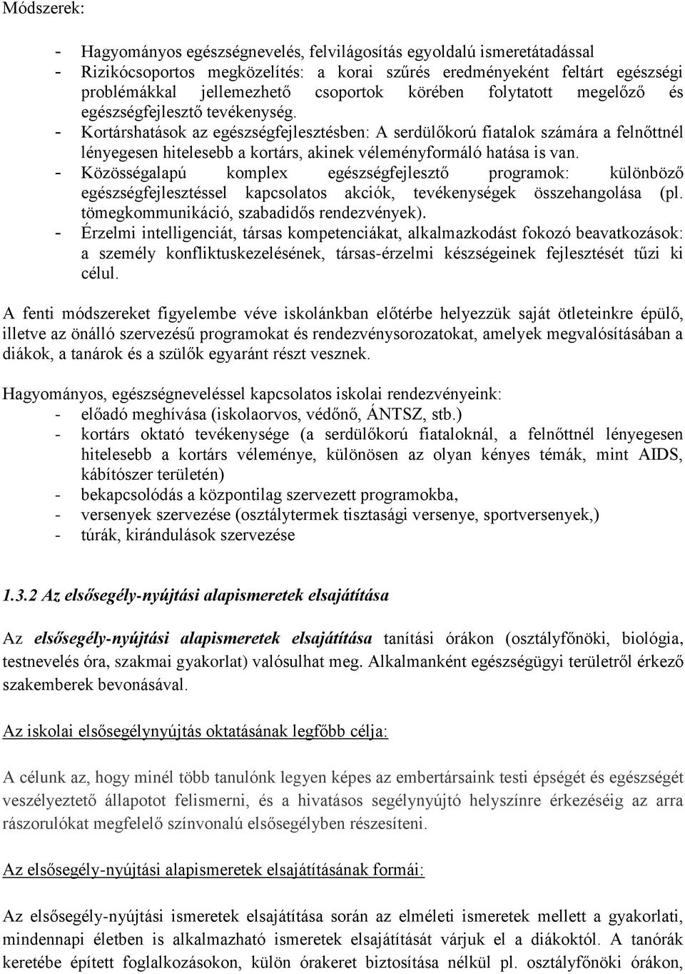 - Kortárshatások az egészségfejlesztésben: A serdülőkorú fiatalok számára a felnőttnél lényegesen hitelesebb a kortárs, akinek véleményformáló hatása is van.