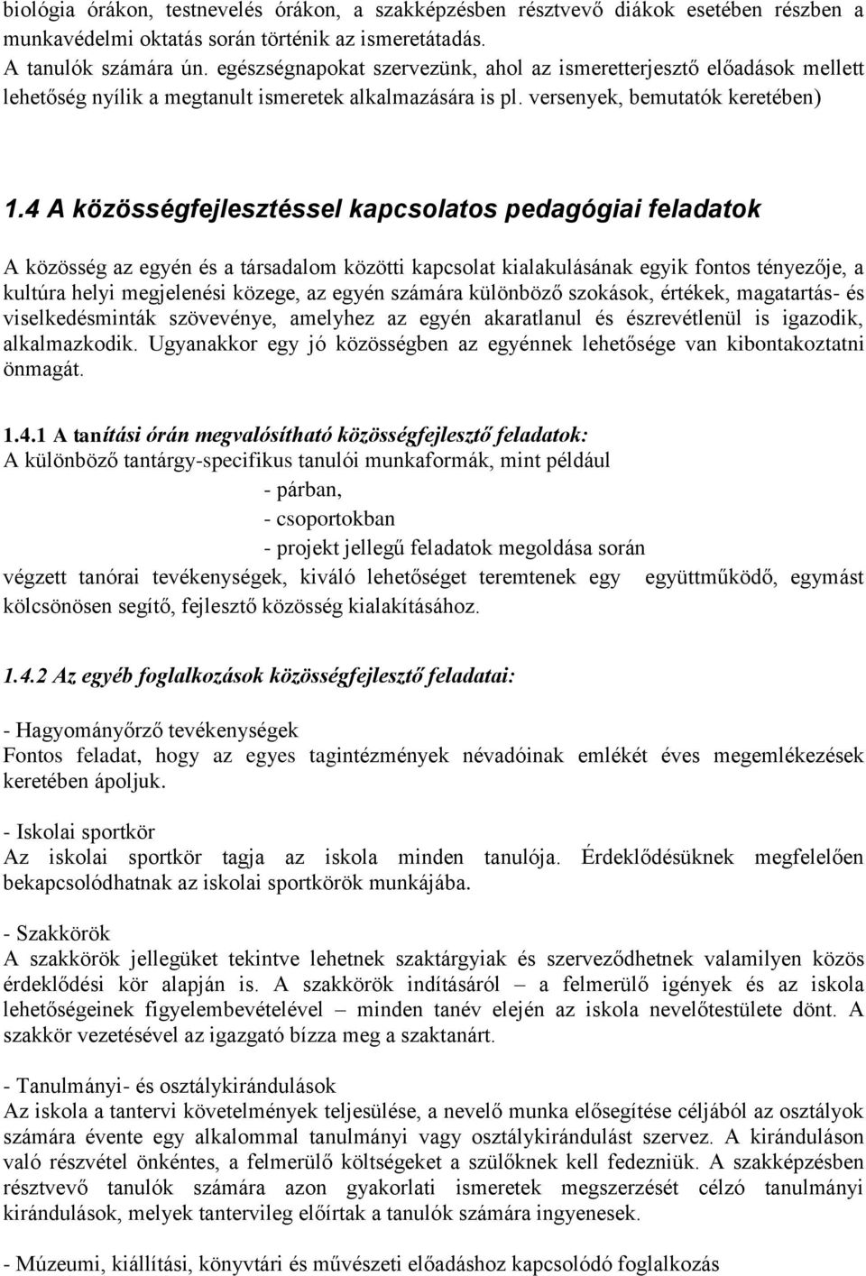 4 A közösségfejlesztéssel kapcsolatos pedagógiai feladatok A közösség az egyén és a társadalom közötti kapcsolat kialakulásának egyik fontos tényezője, a kultúra helyi megjelenési közege, az egyén