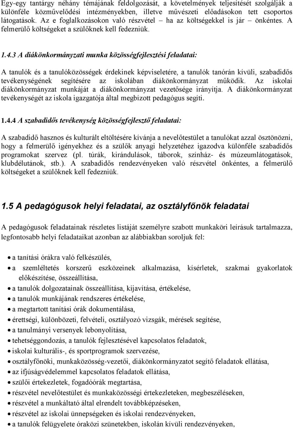 3 A diákönkormányzati munka közösségfejlesztési feladatai: A tanulók és a tanulóközösségek érdekinek képviseletére, a tanulók tanórán kívüli, szabadidős tevékenységének segítésére az iskolában