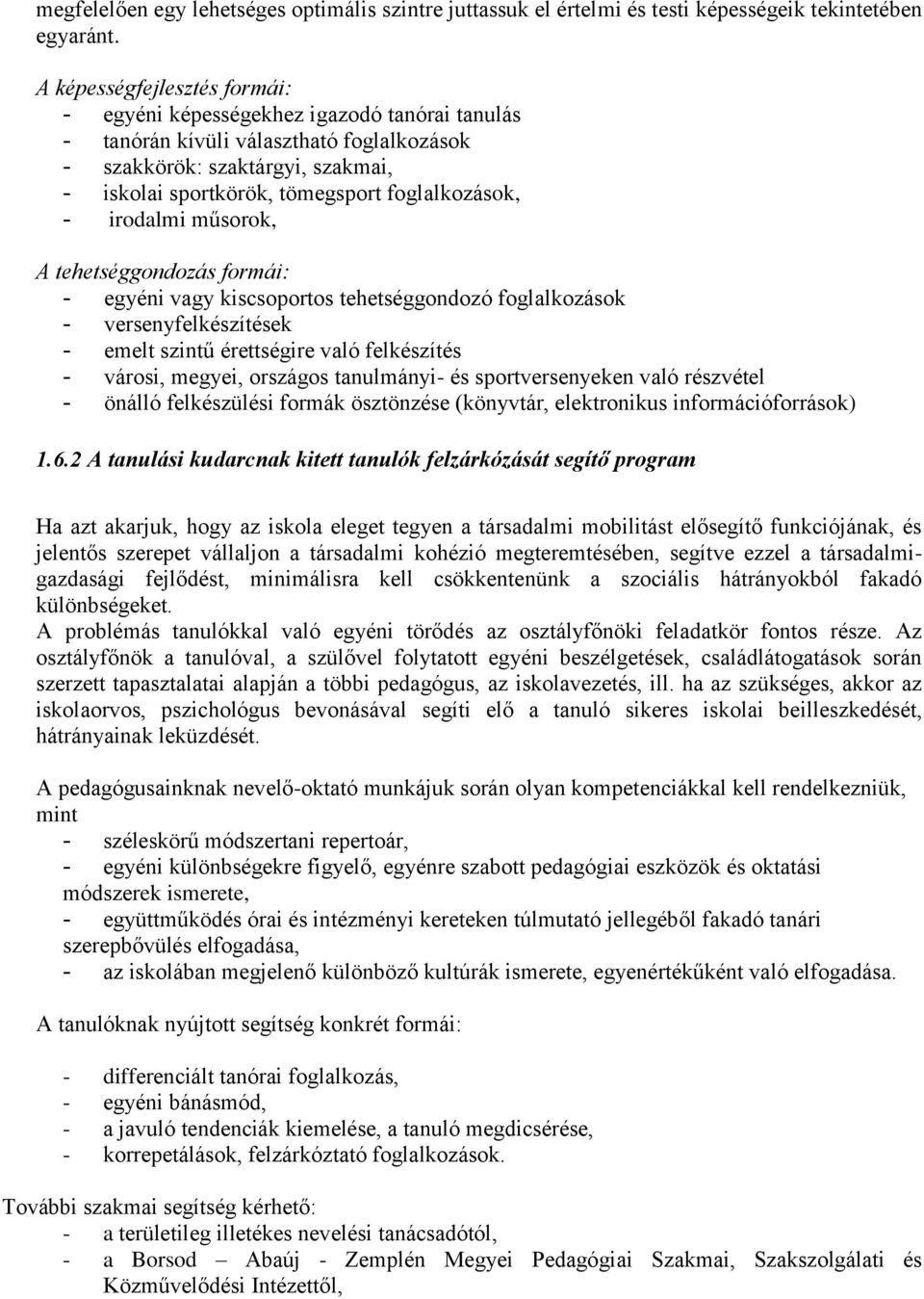 foglalkozások, - irodalmi műsorok, A tehetséggondozás formái: - egyéni vagy kiscsoportos tehetséggondozó foglalkozások - versenyfelkészítések - emelt szintű érettségire való felkészítés - városi,